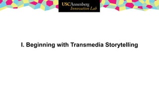 I. Beginning with Transmedia Storytelling
 