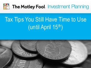 Tax Tips You Still Have Time to Use
(until April 15th)
 