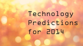 Technology
Predictions
for 2014

 