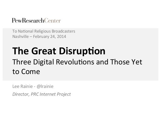 To	
  Na0onal	
  Religious	
  Broadcasters	
  
Nashville	
  –	
  February	
  24,	
  2014	
  

The	
  Great	
  Disrup.on	
 ...