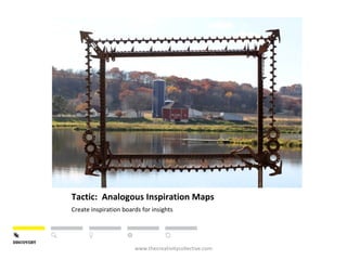 Tactic: Analogous Inspiration Maps
Create inspiration boards for insights
www.thecreativitycollective.com
 