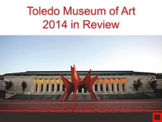 Toledo Museum of Art
2014 in Review
 