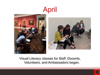 April
Visual Literacy classes for Staff, Docents,
Volunteers, and Ambassadors began.
 