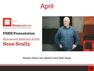 April
Masters Series with abstract artist Sean Scully
 