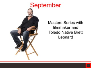 September
Masters Series with
filmmaker and
Toledo Native Brett
Leonard
 