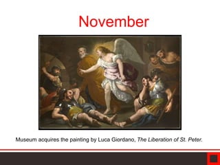 Museum acquires the painting by Luca Giordano, The Liberation of St. Peter.
November
 