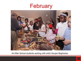 Art After School students working with artist Varujan Boghosian
February
 