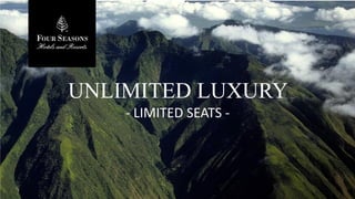 UNLIMITED LUXURY
- LIMITED SEATS -
 