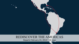 REDISCOVER THE AMERICAS
Departs February 24, 2014  18 Days
 