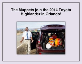The Muppets join the 2014 Toyota
Highlander in Orlando!

 