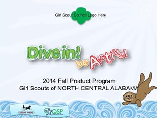 2014 Fall Product Program
Girl Scouts of NORTH CENTRAL ALABAMA
Girl Scout Council Logo Here
 