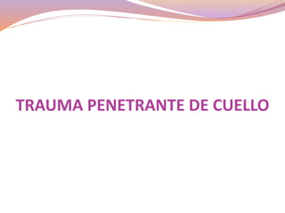 TRAUMA PENETRANTE DE CUELLO
 