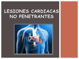 LESIONES CARDIACAS
NO PENETRANTES
 