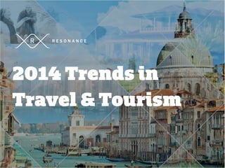 2014 Trends in
Travel & Tourism 

 