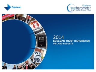 2014

EDELMAN TRUST BAROMETER
IRELAND RESULTS

 