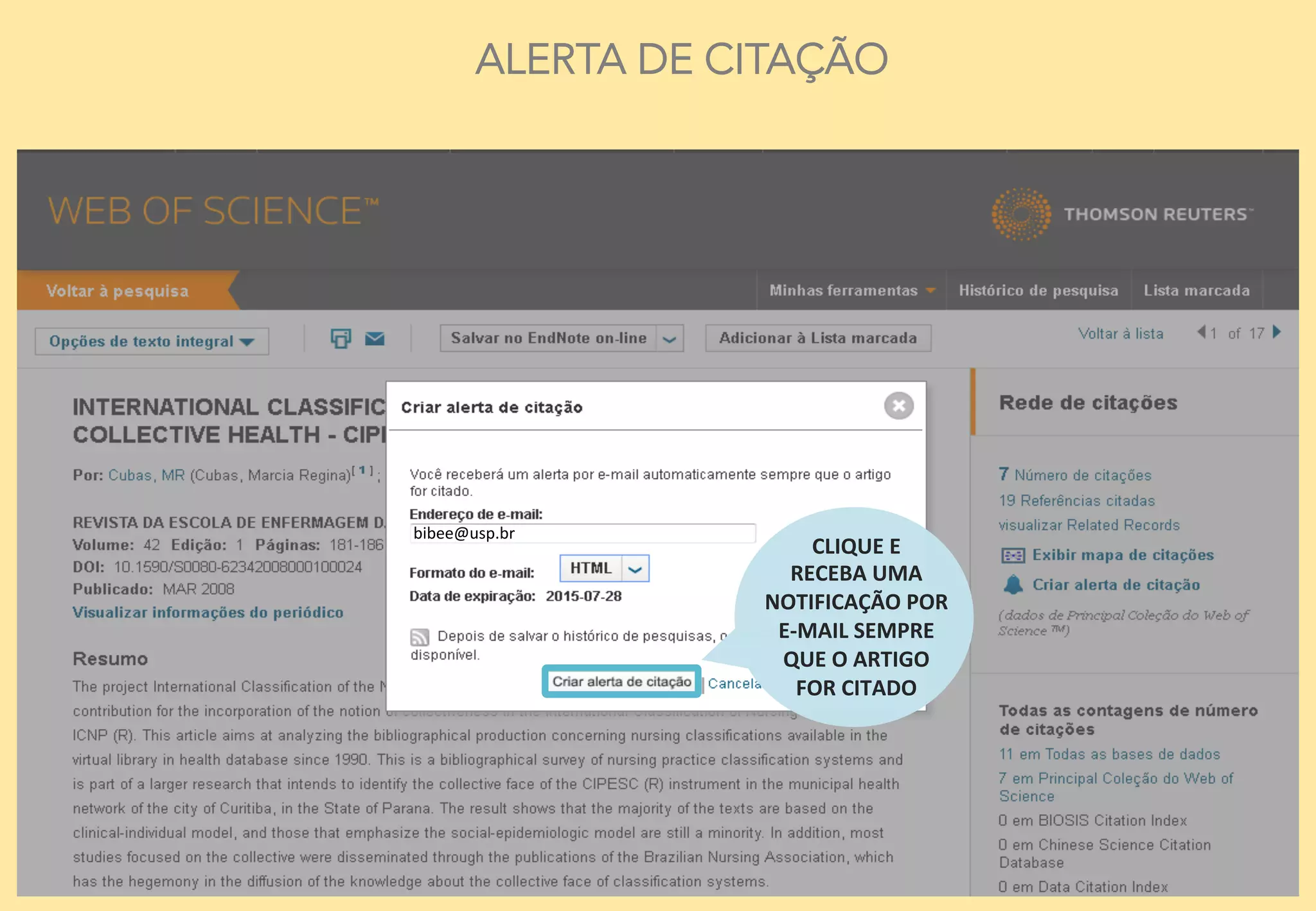 10	
  
ALERTA DE CITAÇÃO
bibee@usp.br	
  
CLIQUE	
  E	
  
RECEBA	
  UMA	
  
NOTIFICAÇÃO	
  POR	
  	
  
E-­‐MAIL	
  SEMPRE	
  	
  
QUE	
  O	
  ARTIGO	
  	
  
FOR	
  CITADO	
  
 