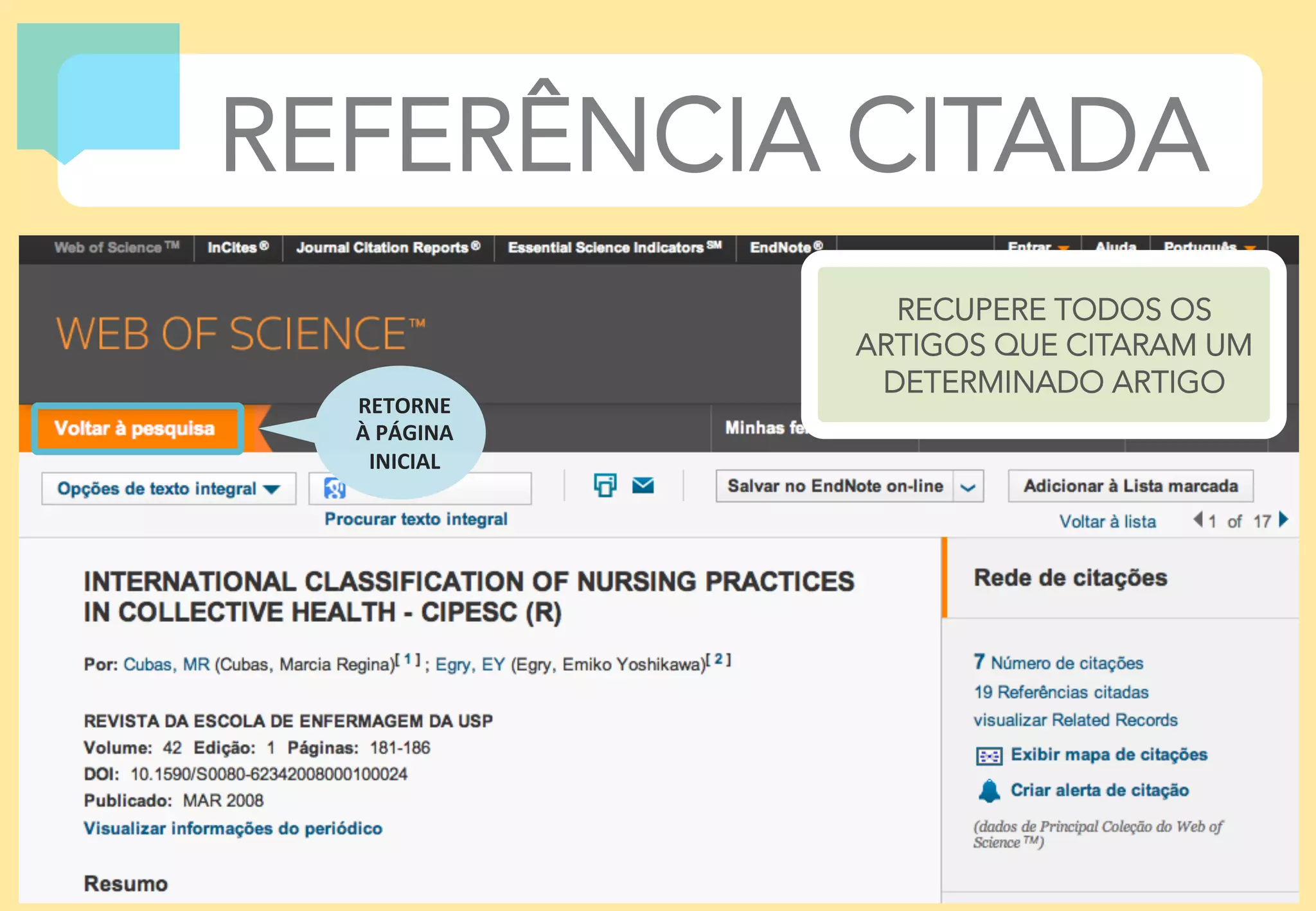 11	
  
REFERÊNCIA CITADA
RETORNE	
  	
  
À	
  PÁGINA	
  
INICIAL	
  
RECUPERE TODOS OS 
ARTIGOS QUE CITARAM UM
DETERMINADO ARTIGO
 