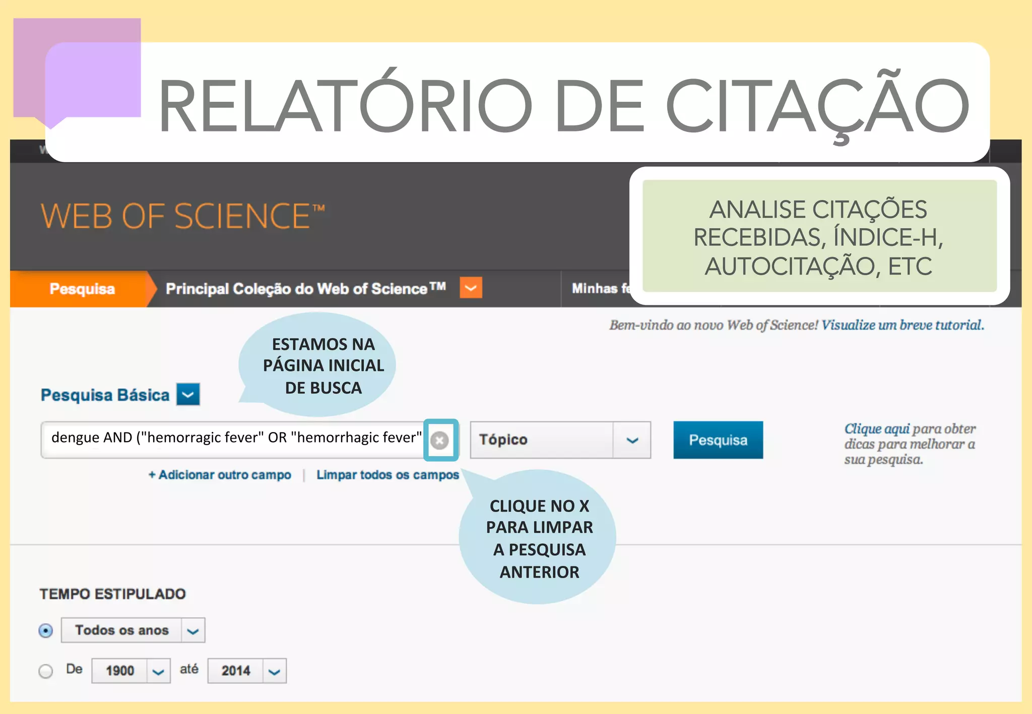 19	
  
dengue	
  AND	
  ("hemorragic	
  fever"	
  OR	
  "hemorrhagic	
  fever")	
  
RELATÓRIO DE CITAÇÃO
ANALISE CITAÇÕES
RECEBIDAS, ÍNDICE-H,
AUTOCITAÇÃO, ETC
CLIQUE	
  NO	
  X	
  
PARA	
  LIMPAR	
  	
  
A	
  PESQUISA	
  
ANTERIOR	
  
ESTAMOS	
  NA	
  
PÁGINA	
  INICIAL	
  
DE	
  BUSCA	
  
 