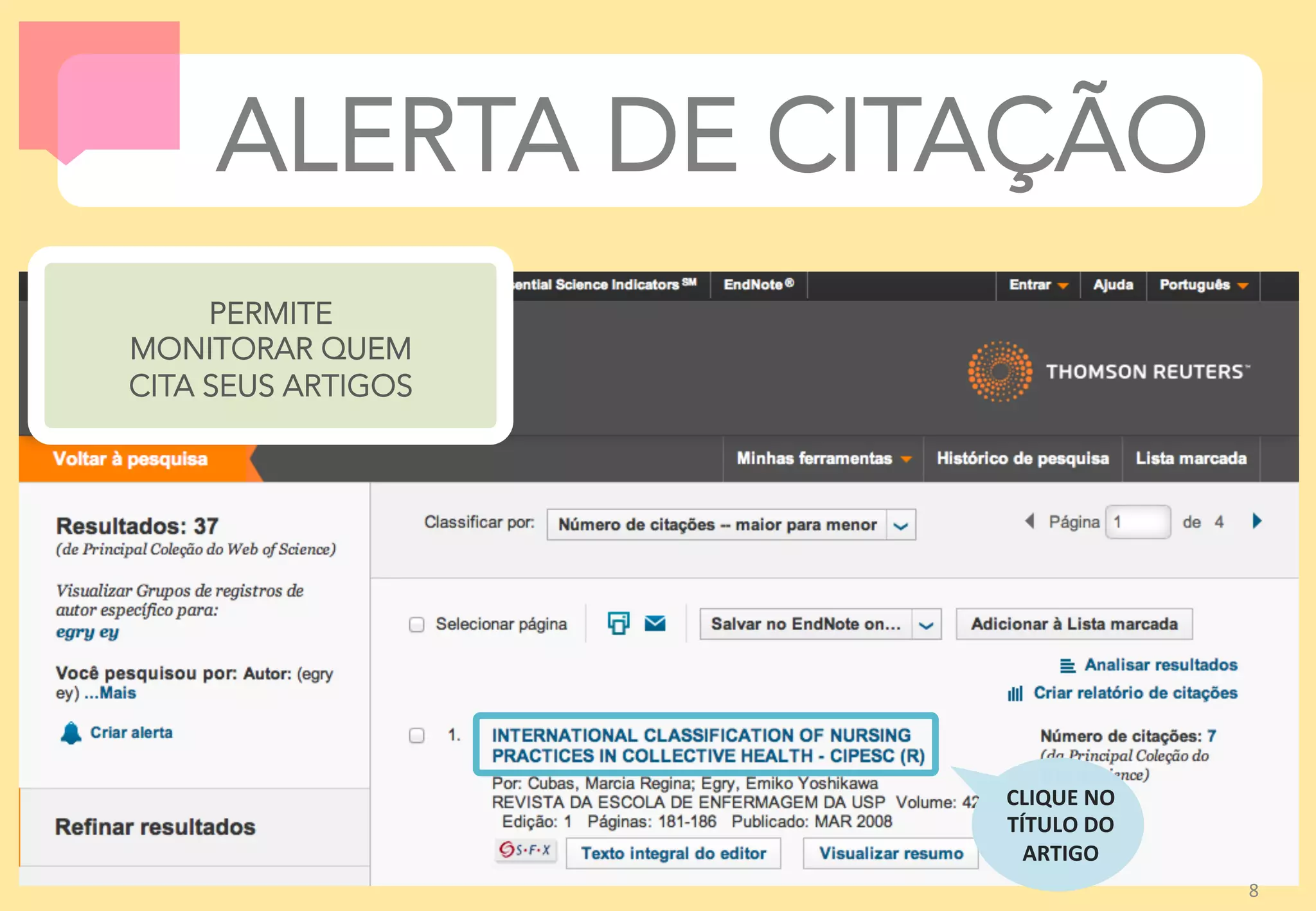8	
  
CLIQUE	
  NO	
  
TÍTULO	
  DO	
  
ARTIGO	
  
8	
  
ALERTA DE CITAÇÃO
PERMITE 
MONITORAR QUEM 
CITA SEUS ARTIGOS
 
