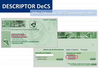 20	
  
DESCRIPTOR	
  DeCS	
  
hlp://decs.bvs.br/E/homepagee.htm	
  
 