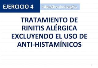 33	
  
EJERCICIO	
  4	
  
TRATAMIENTO	
  DE	
  	
  
RINITIS	
  ALÉRGICA	
  	
  
EXCLUYENDO	
  EL	
  USO	
  DE	
  	
  
ANTI...