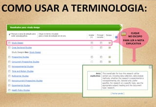 12	
  
COMO	
  USAR	
  A	
  TERMINOLOGIA:	
  
CLIQUE	
  	
  
NO	
  ESCOPO	
  
PARA	
  LER	
  A	
  NOTA	
  
EXPLICATIVA	
  
 