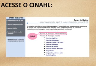 6	
  
ACESSE	
  O	
  CINAHL:	
  
CLIQUE	
  
 
