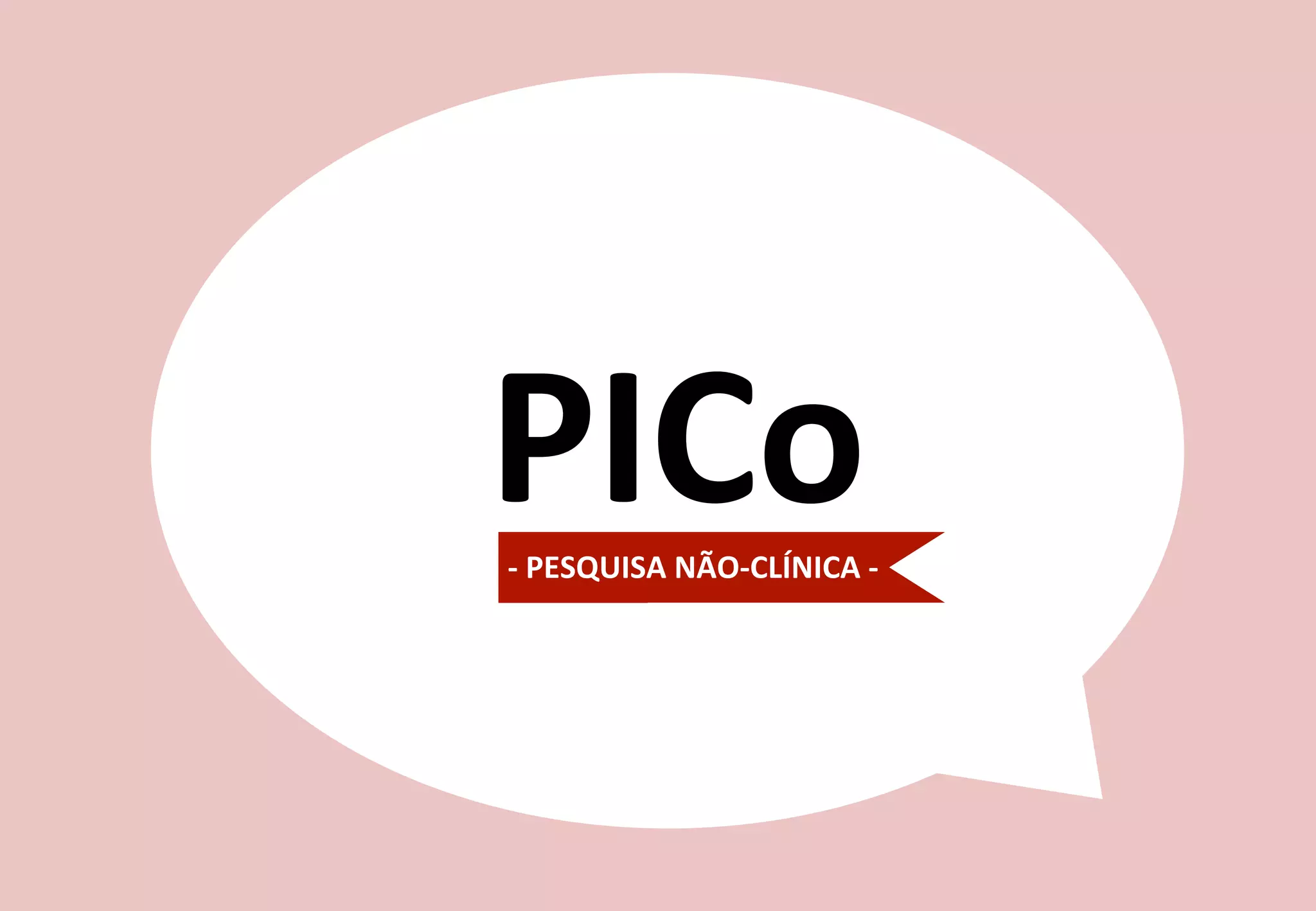15	
  
PICo	
  -­‐	
  PESQUISA	
  NÃO-­‐CLÍNICA	
  -­‐	
  
 