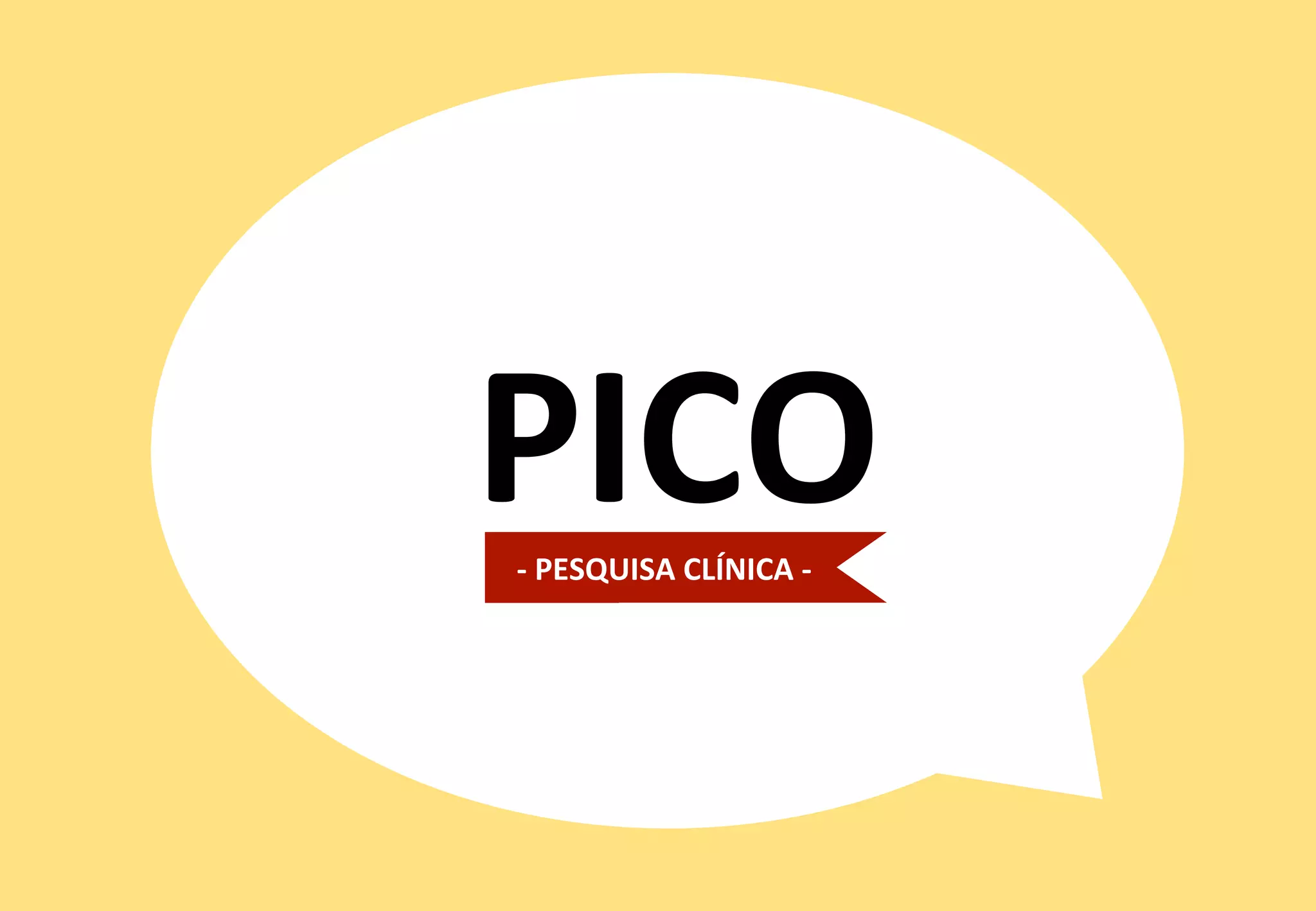 5	
  
PICO	
  -­‐	
  PESQUISA	
  CLÍNICA	
  -­‐	
  
 