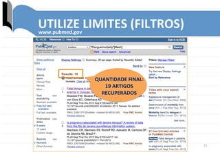 21	
  
UTILIZE	
  LIMITES	
  (FILTROS)	
  www.pubmed.gov	
  
QUANTIDADE	
  FINAL:	
  
19	
  ARTIGOS	
  
RECUPERADOS	
  
 