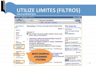 20	
  
UTILIZE	
  LIMITES	
  (FILTROS)	
  www.pubmed.gov	
  
NESTE	
  EXEMPLO,	
  
UTILIZAMOS	
  	
  
3	
  FILTROS	
  
 