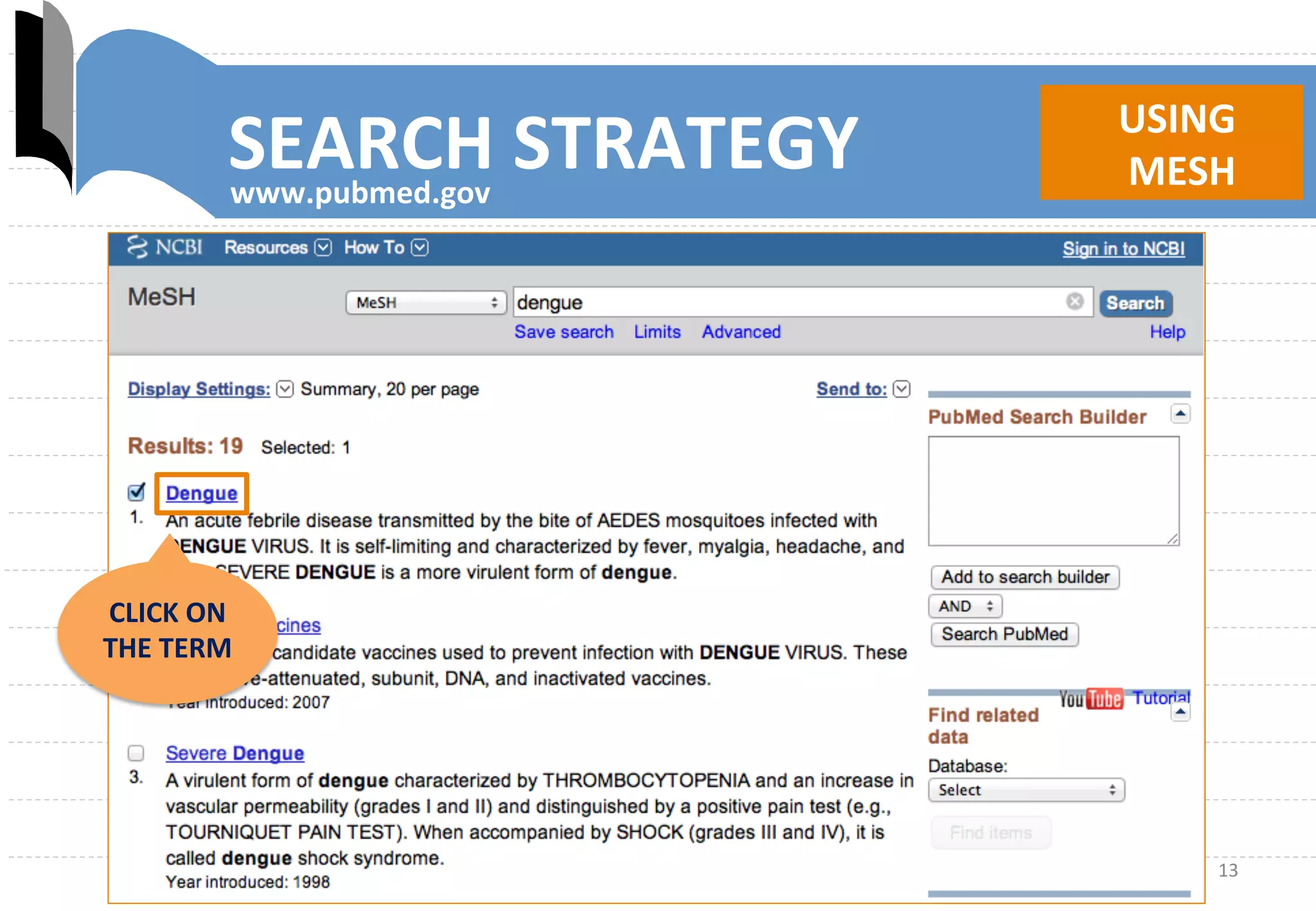 13	
  
CLICK	
  ON	
  
THE	
  TERM	
  
SEARCH	
  STRATEGY	
   USING	
  
	
  MESH	
  www.pubmed.gov	
  
	
  	
  
 