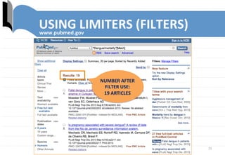 21	
  
www.pubmed.gov	
  
NUMBER	
  AFTER	
  
FILTER	
  USE:	
  	
  	
  	
  	
  	
  	
  	
  	
  	
  	
  	
  	
  	
  
19	
  ARTICLES	
  
USING	
  LIMITERS	
  (FILTERS)	
  
 