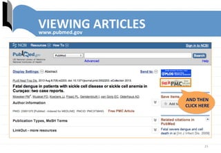 23	
  
www.pubmed.gov	
  
AND	
  THEN	
  
CLICK	
  HERE	
  
VIEWING	
  ARTICLES	
  
 