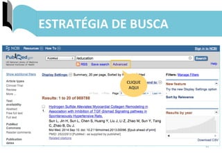 31	
  
ESTRATÉGIA	
  DE	
  BUSCA	
  
CLIQUE	
  	
  
AQUI	
  
 