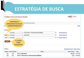 36	
  
ESTRATÉGIA	
  DE	
  BUSCA	
  
VERIFIQUE	
  O	
  
OPERADOR	
  DE	
  BUSCA	
  
CORRESPONDENTE	
  
E	
  CLIQUE	
  	
  
PARA	
  
PESQUISAR	
  
 