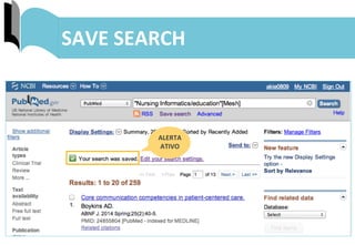49	
  
ENVIO	
  DE	
  RESULTADOS:	
  MY	
  BIBLIOGRAPHY	
  SAVE	
  SEARCH	
  
ALERTA	
  
ATIVO	
  
 