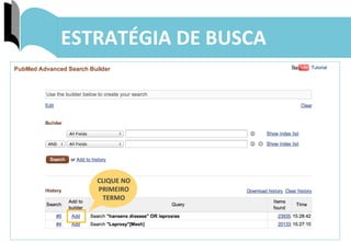 16	
  
ESTRATÉGIA	
  DE	
  BUSCA	
  
CLIQUE	
  NO	
  
PRIMEIRO	
  
TERMO	
  
 