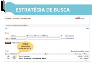 34	
  
ESTRATÉGIA	
  DE	
  BUSCA	
  
CLIQUE	
  	
  
AGORA	
  NO	
  
QUALIFICADOR	
  
 