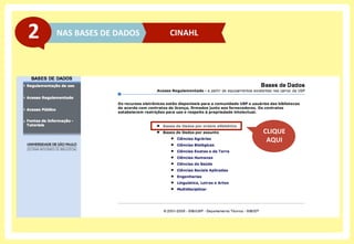 NAS	
  BASES	
  DE	
  DADOS	
  2	
   CINAHL	
  
CLIQUE	
  
AQUI	
  
 