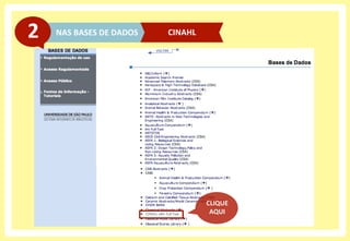 NAS	
  BASES	
  DE	
  DADOS	
  2	
   CINAHL	
  
CLIQUE	
  
AQUI	
  
 