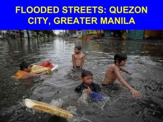 FLOODED STREETS: QUEZON
CITY, GREATER MANILA
 