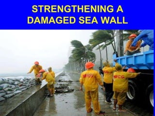 STRENGTHENING A
DAMAGED SEA WALL
 