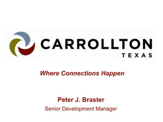 Where Connections Happen
Peter J. Braster
Senior Development Manager
 