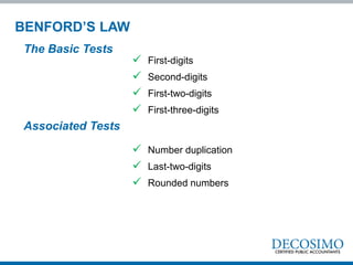  First-digits
 Second-digits
 First-two-digits
 First-three-digits
 Number duplication
 Last-two-digits
 Rounded numbers
The Basic Tests
BENFORD’S LAW
Associated Tests
 
