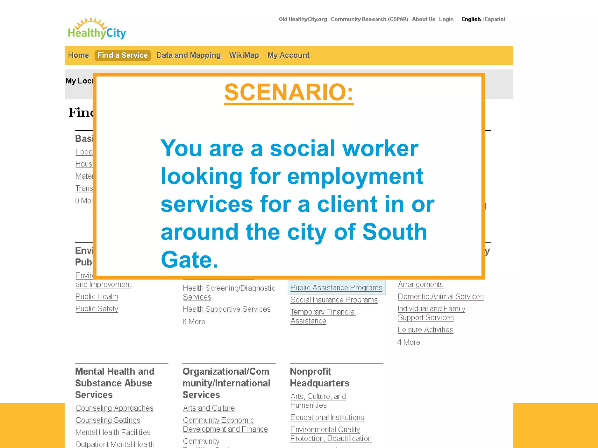 SCENARIO:
You are a social worker
looking for employment
services for a client in or
around the city of South
Gate.
 