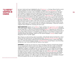 “LA NUEVA”
SHOPPER IN
CHARGE

Last year’s Upshot trend report highlighted the idea of Hispanicity, i.e., the huge influence that the country’s
Hispanic population now has on the total marketplace. Population growth, buying power, and, most
importantly, Hispanic consumers’ role as trendsetters were all hot topics throughout the year. We expect
more marketers to recognize the enormous opportunity that exists to connect with these consumers this
year. And in many categories, this year’s smart marketers will recognize and focus on the influence of
the Latina shopper. Earlier this year, Nielsen released its report, Latina Power Shift, which summarizes the
myriad reasons brands should hone their skills in appealing to today’s Latina consumer. She’s embracing
educational and entrepreneurial opportunities leading to greater buying power. The resulting income gains
have also increased her influence on household purchases with Nielsen’s research indicating that 86% say
they’re the primary decision makers in their homes. And when you consider that almost a quarter (23%)
of all U.S. births in 2011 were to a Latina mom, with nearly two thirds (63%) of Hispanic families having
children under the age of 18, compared to 40% for non-Hispanic white females, it’s clear that a variety of
categories stand to benefit from connecting with Latina moms.
MARKET MANIFESTATION: Retailers such as Walmart, Target, and Macy’s are aggressively courting the loyalty
of the Latina shopper. Whether via exclusive partnerships like Macy’s recently announced line with Mexican
pop star Thalía Sodi, or with the sort of bicultural and bilingual television advertising now common from
Target, they recognize the desire of these shoppers to be reflected in the marketing and the merchandise of
the stores they choose to frequent. In an effort to appeal to the Latinas, many of whom are likely to move
seamlessly between both languages, Mattel’s first major Spanish language campaign employs a playful
bilingual pun with its “Toy Feliz” tagline.
Many Hispanics are demonstrating cultural sustainability, crafting flexible identities that blend their cultural
ethnicity with their American-ness. For these bicultural Latinas, approaches to food and cooking play out
in an eclectic mix that combines traditional foods with traditional American fare, as well as other global
flavors. In a 2013 Spanish language campaign, Kraft Mac & Cheese assured Hispanic moms that adding
the blue box to their routine would make their families no less Hispanic.
OPPORTUNITIES: Consider how your brand can connect with today’s progressive, bicultural Latina shopper.
Are you empowering her desire to preserve her culture and traditions, but with a modern sensibility that
recognizes that she’s not a stereotype or caricature? How can your brand acknowledge her priorities,
celebrate her confidence, and reflect her life in your messaging? Also, is your mobile and social strategy
inclusive of her? We know that the Latina shopper’s definition of value places a higher priority on quality,
but research shows that in order to maximize her budget, she’s also willing to seek out deals, especially
via mobile and online, platforms where Hispanics have proven to be the most enthusiastic early adopters.
Connecting with these consumers requires cultural understanding and insight. Mere translations of your
general market campaigns won’t suffice, but given her influence and power in the marketplace, the payoff
will be all the greater when you earn her loyalty and win her respect. ¡Adelante!

12

 