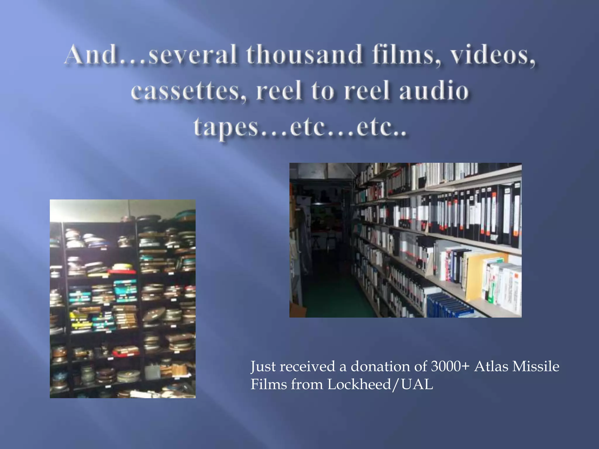 Just received a donation of 3000+ Atlas Missile
Films from Lockheed/UAL
 