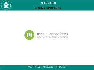 2014 UXIES 
BRONZE SPONSORS 
UXAwards.org #UXAwards @UXAwards 
© 2014 
 