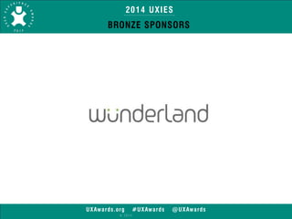 2014 UXIES 
BRONZE SPONSORS 
UXAwards.org #UXAwards @UXAwards 
© 2014 
 